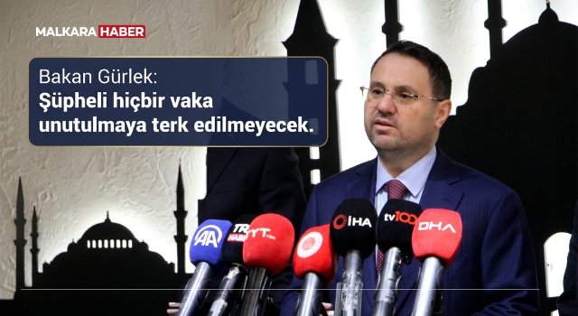 Bakan Gürlek: Şüpheli hiçbir vaka unutulmaya terk edilmeyecek