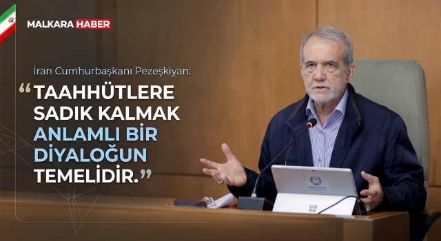 İran Cumhurbaşkanı Pezeşkiyan: Taahhütlere sadık kalmak anlamlı bir diyaloğun temelidir