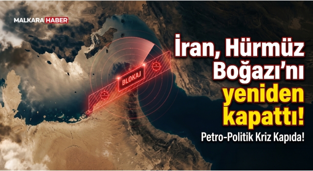 İran, Hürmüz Boğazı’nı yeniden kapattı