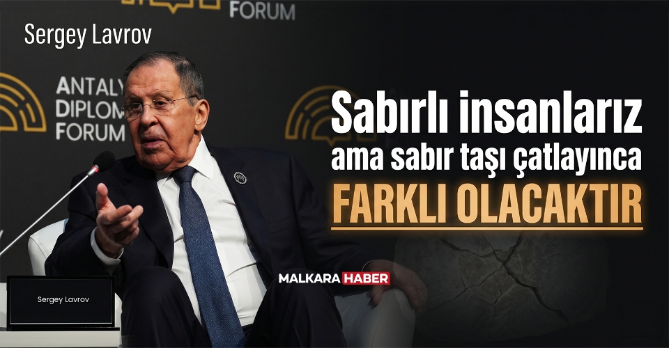 Sergey Lavrov: Sabırlı insanlarız ama sabır taşı çatlayınca farklı olacaktır