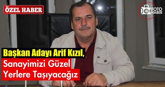 Sanayimizi Güzel Yerlere Taşıyacağız