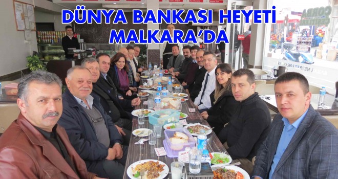 DÜNYA BANKASI HEYETİ MALKARA’DA