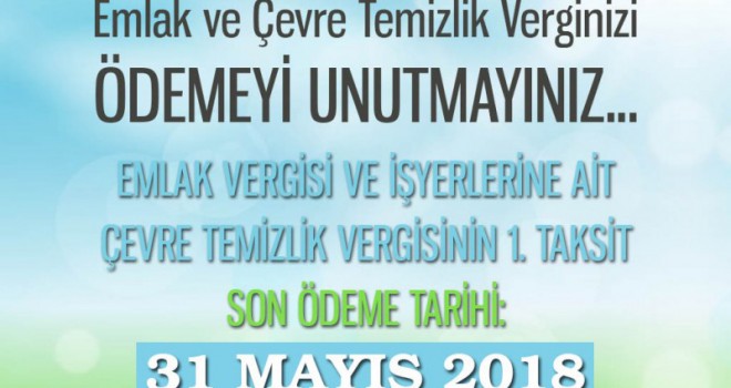 TEMİZLİK VERGİSİNİN 1. TAKSİT SON ÖDEME TARİHİ: 31 MAYIS 2018 PERŞEMBE