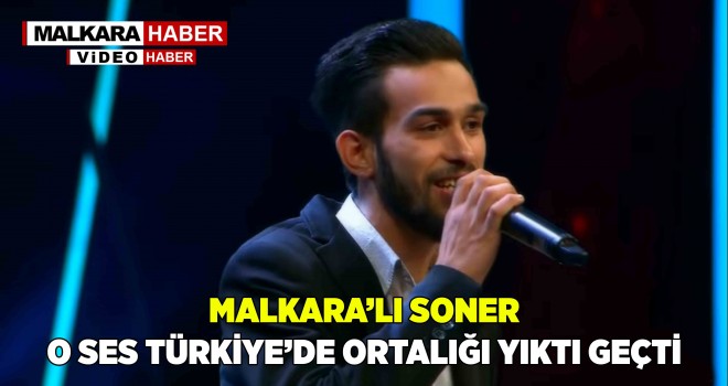 Malkaralı Soner, O Ses Türkiye'ye Damga Vurdu...