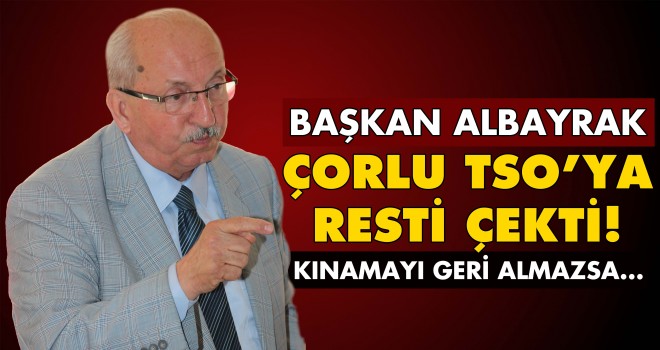 Başkan Albayrak Çorlu TSO'ya Resti Çekti!