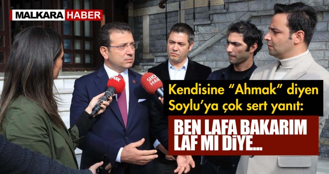 İBB Başkanı İmamoğlu’ndan Soylu’ya “Ahmak” Yanıtı