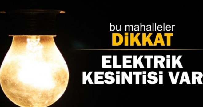 4 Mahalle’de Elektrikler Kesilecek