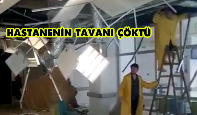 TEKİRDAĞ’DA HASTANENİN TAVANI ÇÖKTÜ (VİDEO)