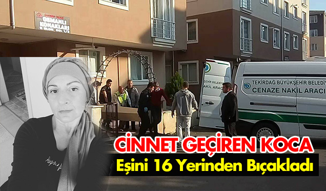 Eşini 16 Yerinden Bıçakladı