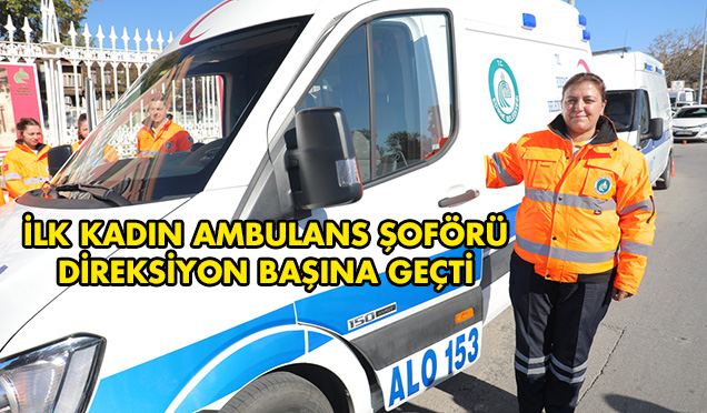 EDİRNE’DE İLK KADIN AMBULANS ŞOFÖRÜ