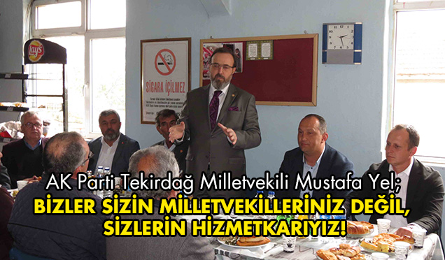AK PARTİ MİLLETVEKİLİ YEL, BOŞ DURMUYOR