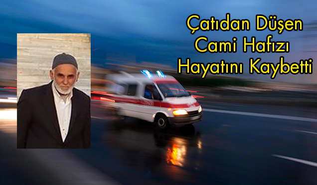 Cami Hafızı Çatıdan Düşerek Hayatını Kaybetti