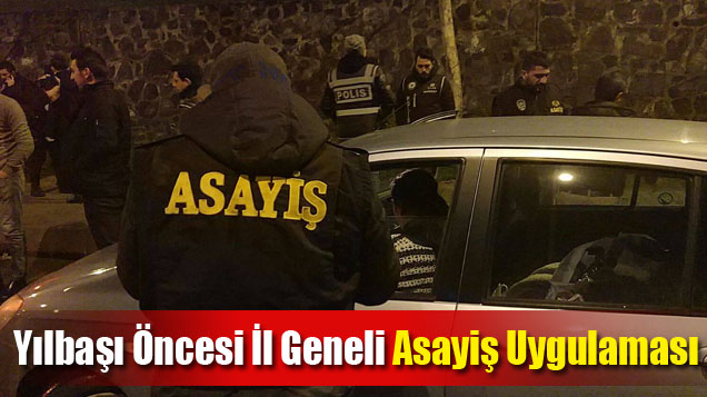 Yılbaşı Öncesi İl Geneli Asayiş Uygulaması