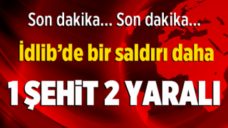 Son dakika… Milli Savunma Bakanlığı acı haberi duyurdu: İdlib’de 1 asker şehit!