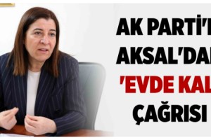 AK Parti'li Aksal'dan 'evde kal' çağrısı