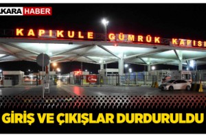 Avrupa'ya açılan sınır kapılarında giriş ve çıkışlar durduruldu