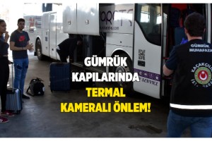 Avrupa'ya açılan sınır kapılarında termal kameralı önlem