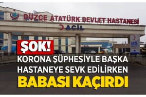 Korona virüsü (Covid-19) belirtisi görülen kızını hastaneden kaçırdı