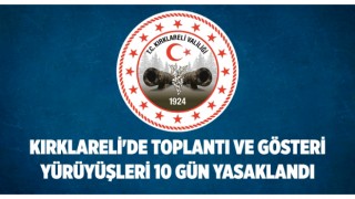Kırklareli'de toplantı ve gösteri yürüyüşleri 10 gün yasaklandı