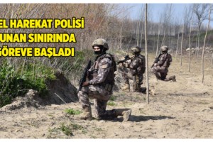 Özel harekat polisleri Yunanistan sınırında göreve başladı