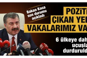 Sağlık Bakanı Koca: 6 ülkeye daha uçuşlar durduruldu. Yeni vakalarımız var!