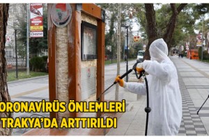 Trakya'da corona virüs önlemleri arttırıldı