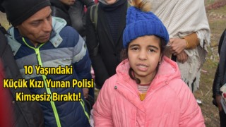 Yunan polisi, 10 yaşındaki Menice'yi ailesinden ayırdı