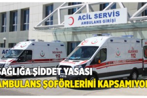 Ambulans Şoförü Yasa Dışında Kaldı!