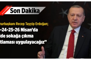 Cumhurbaşkanı Erdoğan duyurdu: 31 ilde 4 gün sokağa çıkma kısıtlaması uygulayacağız