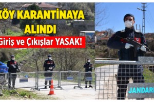 Koranavirüs karantinasına alınan köyde giriş ve çıkışlar yasaklandı