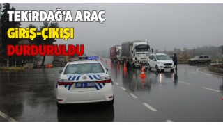 Tekirdağ’a Araç Giriş ve Çıkışı Durduruldu