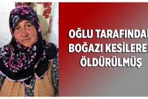 Kayıp kadın, boğazı kesilerek öldürülmüş olarak bulundu
