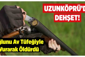 Tartıştığı oğlunu av tüfeğiyle vurarak öldürdü
