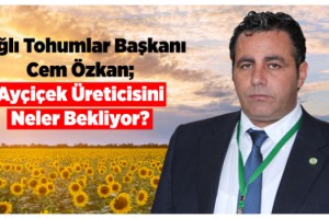 Yağlı Tohumlar Başkanı Cem Özkan; Ayçiçek Üreticisini Neler Bekliyor?