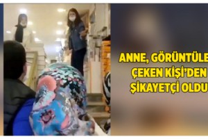 O anne, görüntüyü çekenden şikayetçi oldu