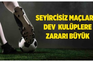 Seyircisiz maçların dev kulüplere zararı büyük