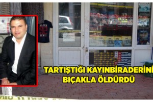 Tartıştığı kayınbiraderini öldürdü, 3 kadını da yaraladı