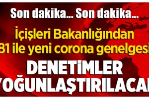 İçişleri Bakanlığı’ndan 81 ile yeni corona virüsü genelgesi!