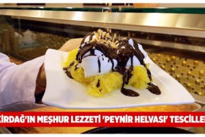 Tekirdağ'ın meşhur lezzeti 'peynir helvası' tescillendi