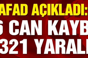 AFAD: 6 kişi hayatını kaybetti, 321 yaralı var