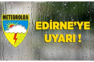 Meteoroloji'den Edirne için 'kuvvetli sağanak' uyarısı