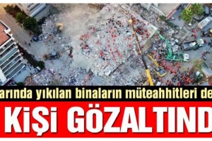 İzmir depremi sonrası 9 kişi gözaltına alındı! Aralarında yıkılan binaların müteahhitleri de var