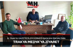 B. Trakya Gazeteciler Derneği Başkanı Işıksal’dan Trakya Medya’ya Ziyaret