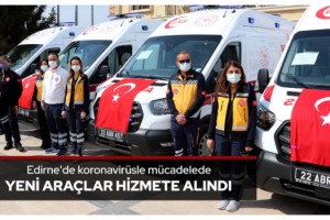 Edirne'de koronavirüsle mücadelede yeni araçlar hizmete alındı