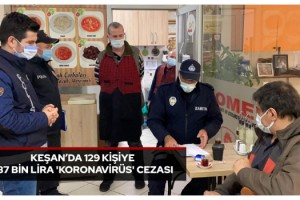 Keşan’da 129 kişiye 337 bin lira 'koronavirüs' cezası
