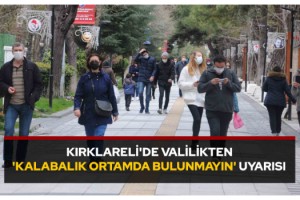 Kırklareli'de valilikten 'kalabalık ortamda bulunmayın' uyarısı