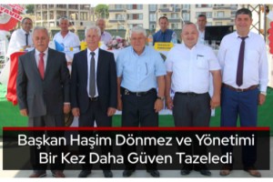 Başkan Haşim Dönmez ve Yönetimi Bir Kez Daha Güven Tazeledi