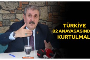 Destici: Türkiye 82 anayasasından kurtulmalı