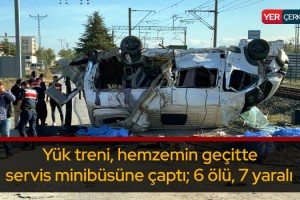 Yük treni, hemzemin geçitte servis minibüsüne çaptı: 6 ölü, 7 yaralı