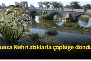 Tunca Nehri atıklarla çöplüğe döndü